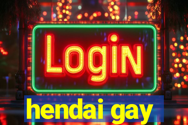 hendai gay